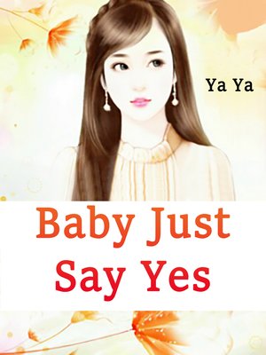 cover image of Baby, Just Say Yes